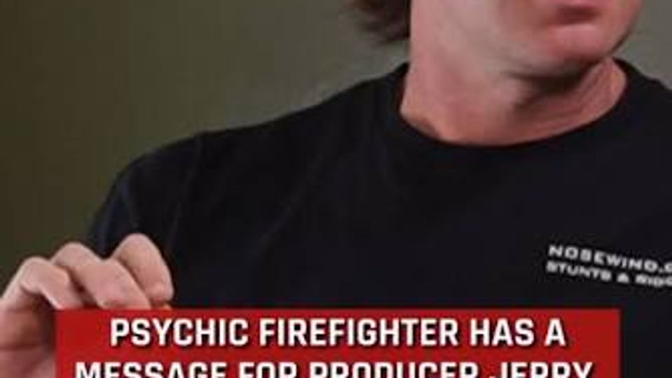 PSYCHIC FIREFIGHTER HAS A MESSAGE FOR PRODUCER JERRY